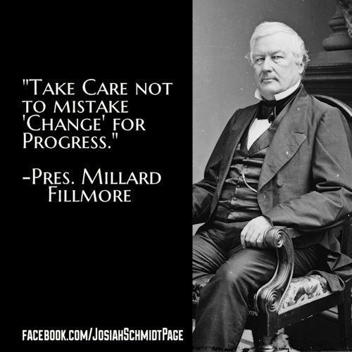 millard-fillmore-take-care-not-to-mistake-change-for-progress